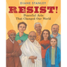 Resist!: Peaceful Acts That Changed Our World