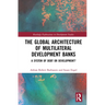 The Global Architecture of Multilateral Development Banks: A System of Debt or Development?