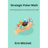 Strategic Poker Math: A Winning Approach to Numbers at the Table