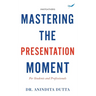 Mastering the Presentation Moment: For Students and Professional