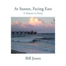 At Sunset, Facing East: A Memoir in Poetry