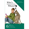 Who's Training Whom?: Six Easy Lessons to Put Any Dog Owner Back in the Driver's Seat and in Control of Their Dog.