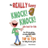 The REALLY Funny KNOCK! KNOCK! Joke Book For Kids: Over 150 Side-splitting, Rib-tickling KNOCK! KNOCK! Jokes. Plus Top 10 Tips For Telling The Best Jo
