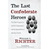 The Last Confederate Heroes: The Final Struggle for Southern Independence and the Assassination of Abraham Lincoln
