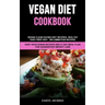 Vegan Diet Cookbook: Vegan Clean Eating Diet Recipes: Healthy, Easy Prep Anti - Inflammation Recipes (Easy Vegetarian Recipes And 21 Day Me