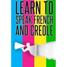 Learn To speak french And Creole: French, Creole, Foreign Language