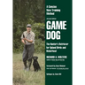Game Dog: The Hunter's Retriever for Upland Birds and Waterfowl-A Concise New Training Method