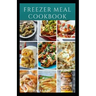 Freezer Meal Cookbook: A delicious freezer meal recipes for cooks and family conveniences