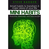 Mini Habits: Smart habits to transform 5 major areas of your life