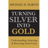 Turning Silver Into Gold: Understanding, Achieving and Protecting Team Unity