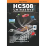 HCS08 Unleashed: Designer's Guide To the HCS08 Microcontrollers