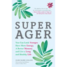 Super Ager: You Can Look Younger, Have More Energy, a Better Memory, and Live a Long and Healthy Life (Aging Healthy, Staying Young)