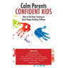 Calm Parent Confident Kids: How to Use Brain Training to Raise Happy Resilient Children