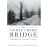The Goose Creek Bridge: Gateway to Sacred Places