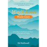 Mindfulness Made Easy: Learn How to Be Present and Kind - to Yourself and Others