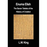 Enuma Elish: The Seven Tablets of the History of Creation