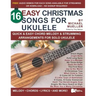 16 Easy Christmas Songs for Ukulele: Quick & Easy Chord Melody & Strumming Arrangements for Solo Ukulele