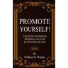 Promote Yourself!: Creating Business & Personal Succees in The Certain Way