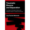 Traumatic Divorce and Separation: The Impact of Domestic Violence and Substance Abuse in Custody and Divorce