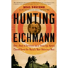 Hunting Eichmann: How a Band of Survivors and a Young Spy Agency Chased Down the World's Most Notorious Nazi