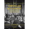 The Versailles Settlement: Peacemaking after the First World War, 1919-1923