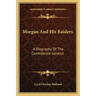 Morgan and His Raiders: A Biography of the Confederate General