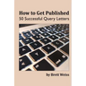 How to Get Published: 50 Successful Query Letters