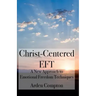 Christ-Centered Eft: A New Approach to Emotional Freedom Techniques