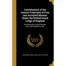 Constitutions of the Antient Fraternity of Free and Accepted Masons Under the United Grand Lodge of England: Containing the General Charges, Laws, and