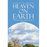 Heaven on Earth: Bible Study Guide and Reference Book