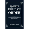 Robert's Rules of Order: A Complete Guide to Robert's Rules of Order