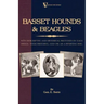 Basset Hounds & Beagles: With Descriptive and Historical Sketches on Each Breed, Their Breeding, and Use as a Sporting Dog