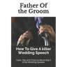 Father Of the Groom: How To Give A killer Wedding Speech
