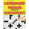 Crossword Puzzle Book for Adults Hard Difficulty: Challenge Your Brain with this LARGE-PRINT, Hard-Level Puzzles to Entertain Your Brain AND CHALLENGE