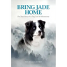 Bring Jade Home: The True Story of a Dog Lost in Yellowstone