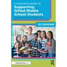A Teacher's Guide to Supporting Gifted Middle School Students: Reaching Adolescents in the Pivotal Years