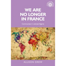 We Are No Longer in France: Communists in Colonial Algeria