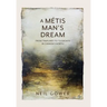 A Metis Man's Dream: From Traplines to Tugboats in Canada's North