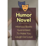 Humor Novel: Hilarious Books Guaranteed To Make You Laugh Out Loud: Humor Romance Novel