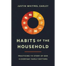 Habits of the Household: Practicing the Story of God in Everyday Family Rhythms