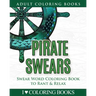 Pirate Swears: Swear Word Adult Coloring Book to Rant & Relax