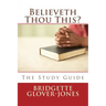 Believeth Thou This?: The Study Guide