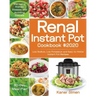 Renal Instant Pot Cookbook #2020: Low Sodium, Low Potassium and Easy-to-follow Instant Pot Recipes Managing Kidney Disease and Avoiding Dialysis 30-Da