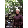 Funny Water and Bob