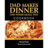 Dad Makes Dinner and Other Meals, Too: Simple and Delicious Kid-Approved Recipes