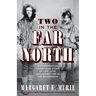 Two in the Far North: A Conservation Champion's Story of Life, Love, and Adventure in the Wilderness