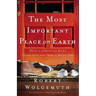 The Most Important Place on Earth: What a Christian Home Looks Like and How to Build One