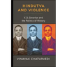 Hindutva and Violence: V. D. Savarkar and the Politics of History