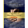 Called To Serve... The Minister in the Making Workbook: The Roadmap to Ministerial Training
