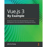 Vue.js 3 By Example: Blueprints to learn Vue web development, full-stack development, and cross-platform development quickly